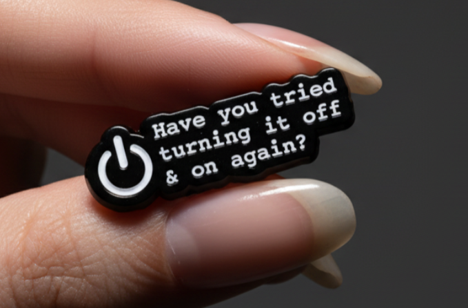 Have You Tried Turning It Off and On Again? Pin